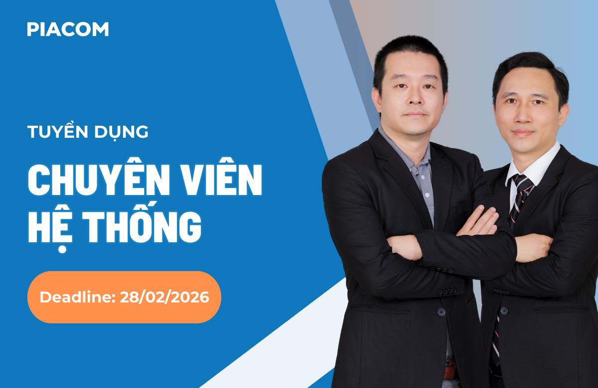 PIACOM tuyển dụng CHUYÊN VIÊN HẠ TẦNG (NETWORK/SECURITY) (Deadline: 28/2/2026)