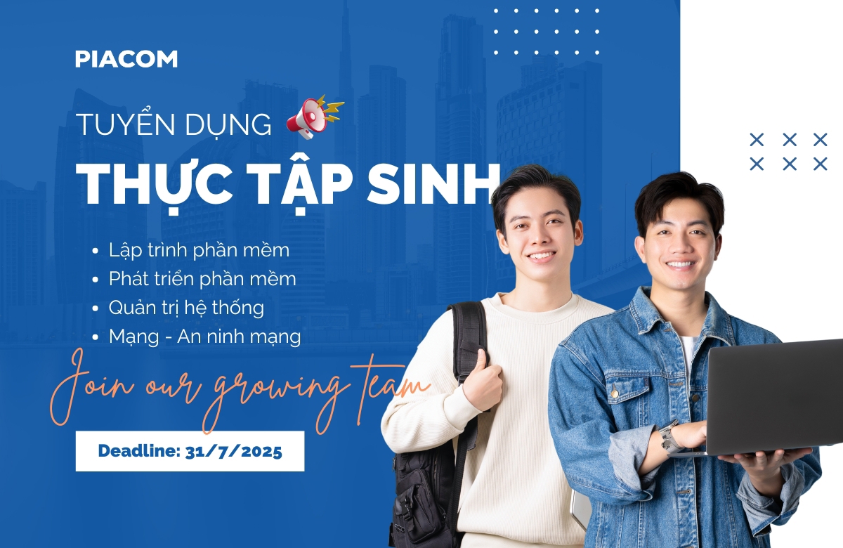 PIACOM tuyển dụng Thực tập sinh (Deadline 31/7/2025)