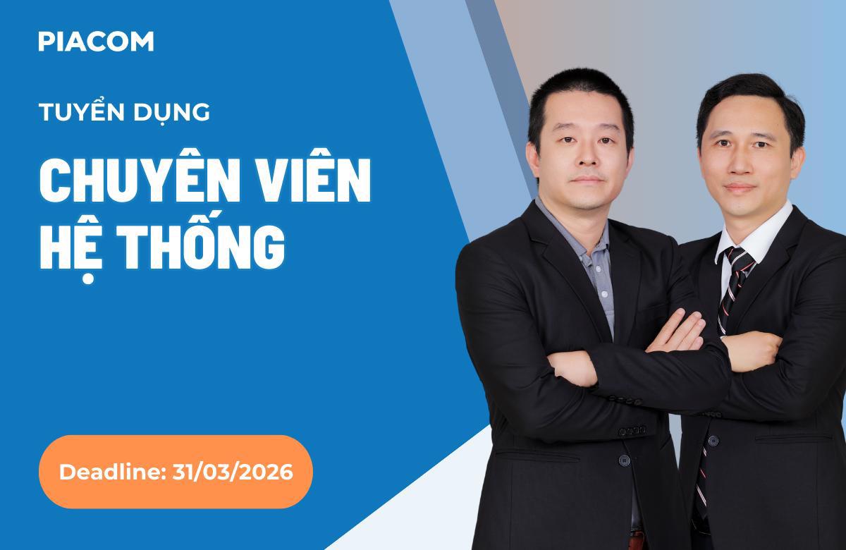 PIACOM tuyển dụng CHUYÊN VIÊN ỨNG DỤNG MICROSOFT (Deadline: 31/03/2026)