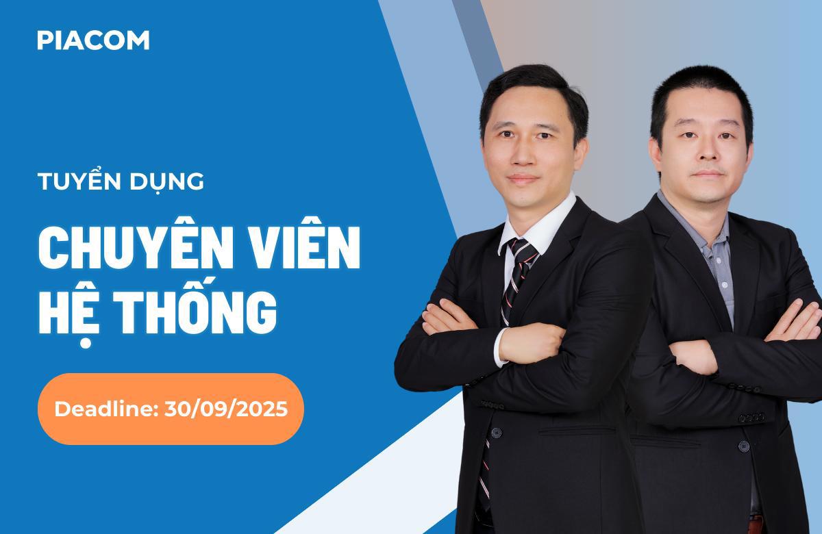 PIACOM tuyển dụng Chuyên viên Hệ thống (Deadline: 30/9/2025)
