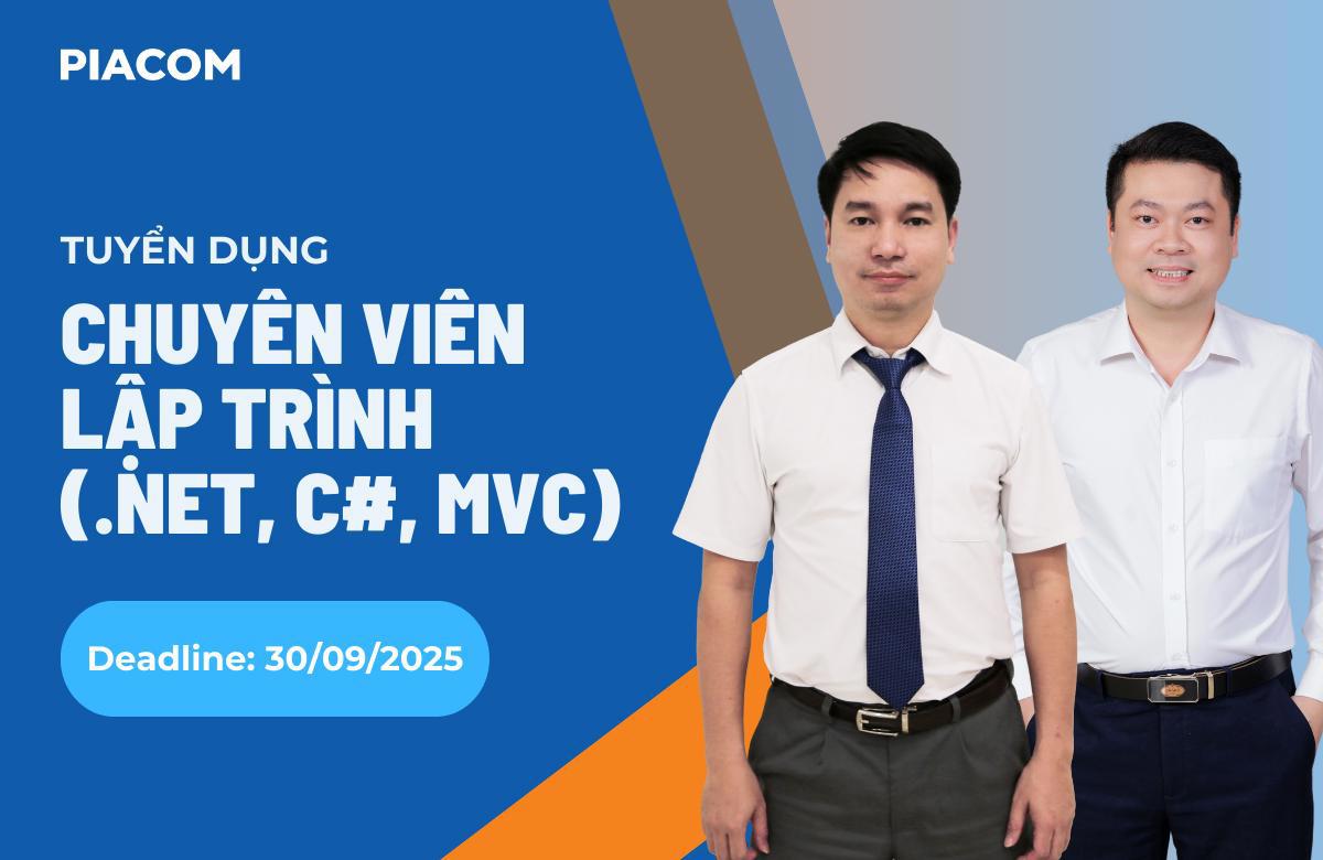 PIACOM tuyển dụng Chuyên viên Lập trình (.NET, C#, MVC) (Deadline: 30/9/2025)