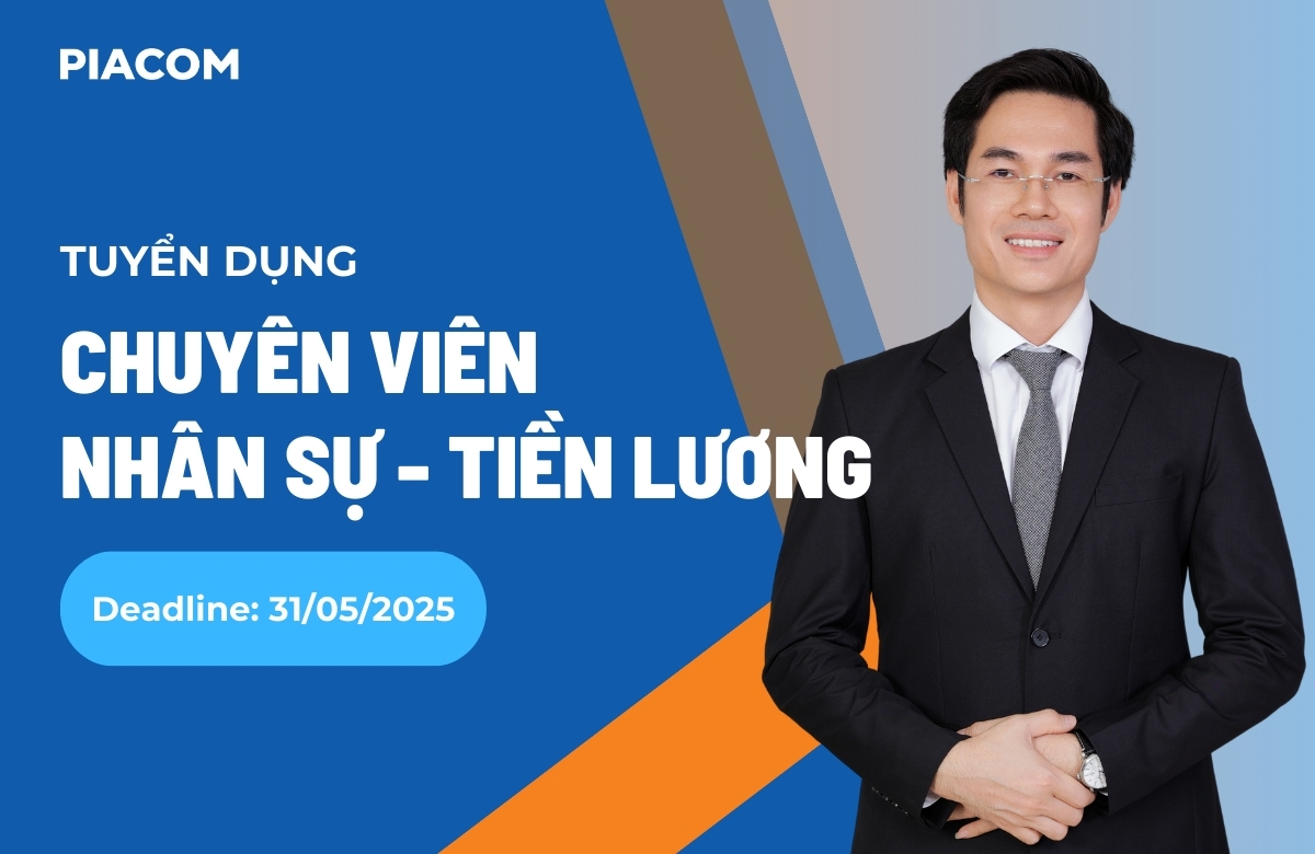 Tuyển dụng Chuyên viên Nhân sự - Tiền lương (Deadline: 31/05/2025)
