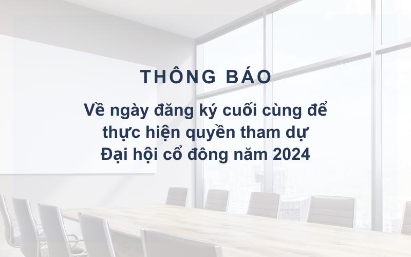 Thông báo về ngày đăng ký cuối cùng để thực hiện quyền tham dự Đại hội cổ đông năm 2024