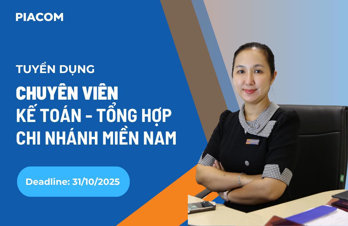 PIACOM tuyển dụng Chuyên viên Kế toán – Tổng hợp Chi nhánh (Deadline 31/10/2025)