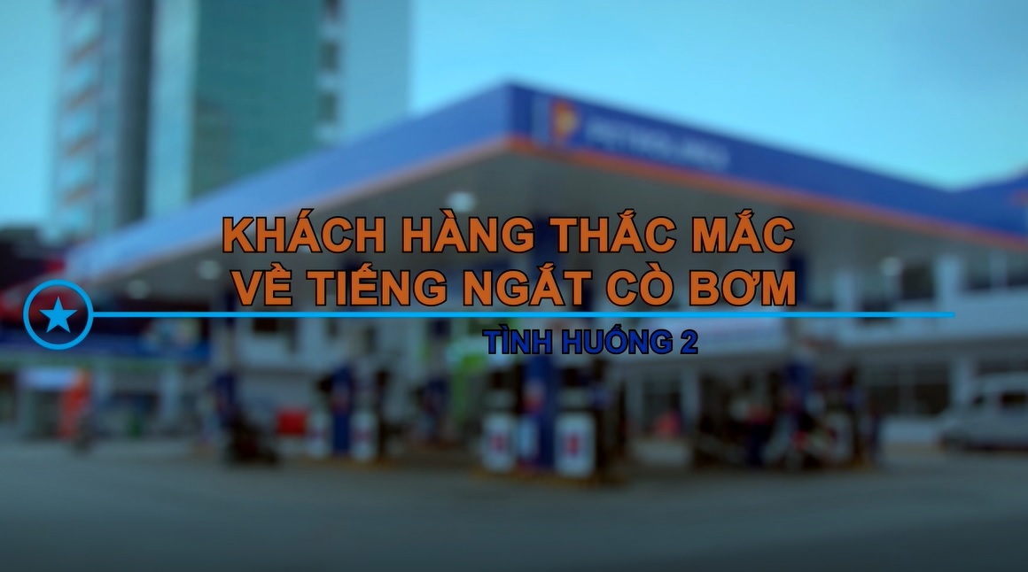 Tình huống 2/15: Khách hàng thắc mắc về tiếng ngắt cò bơm