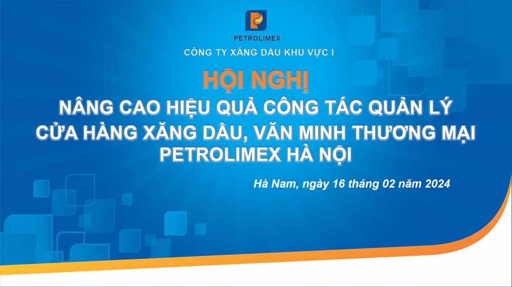 Hội nghị nâng cao hiệu quả công tác quản lý cửa hàng xăng dầu, văn minh thương mại Petrolimex Hà Nội