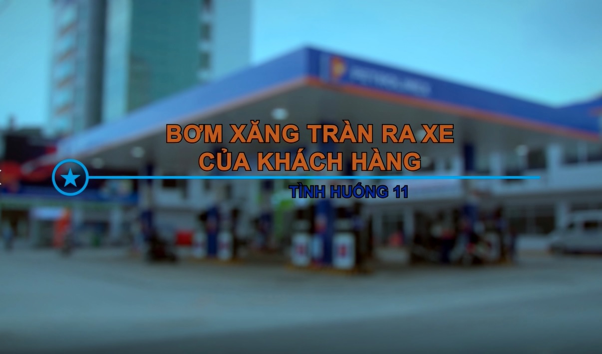 Tình huống 11/15: Bơm xăng tràn ra xe của khách hàng