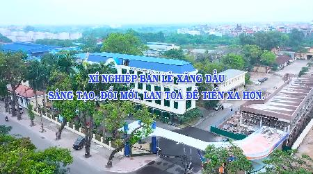 Clip dự thi "Xí nghiệp Bán lẻ Xăng dầu- Sáng tạo, đổi mới, lan tỏa để tiến xa hơn"
