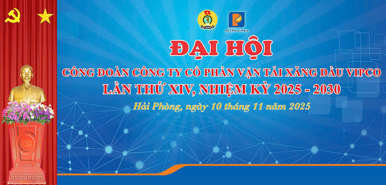 Đại hội Công đoàn Công ty cổ phần Vận tải Xăng dầu VIPCO lần thứ XIV, nhiệm kỳ 2025–2030